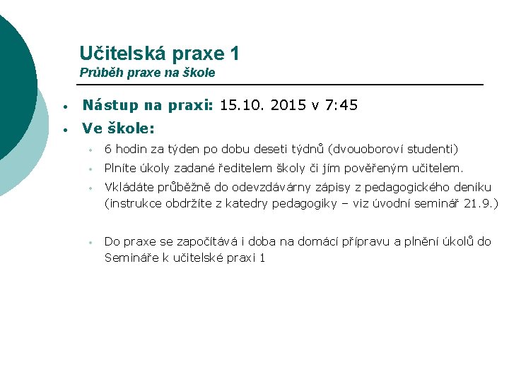 Učitelská praxe 1 Průběh praxe na škole • Nástup na praxi: 15. 10. 2015