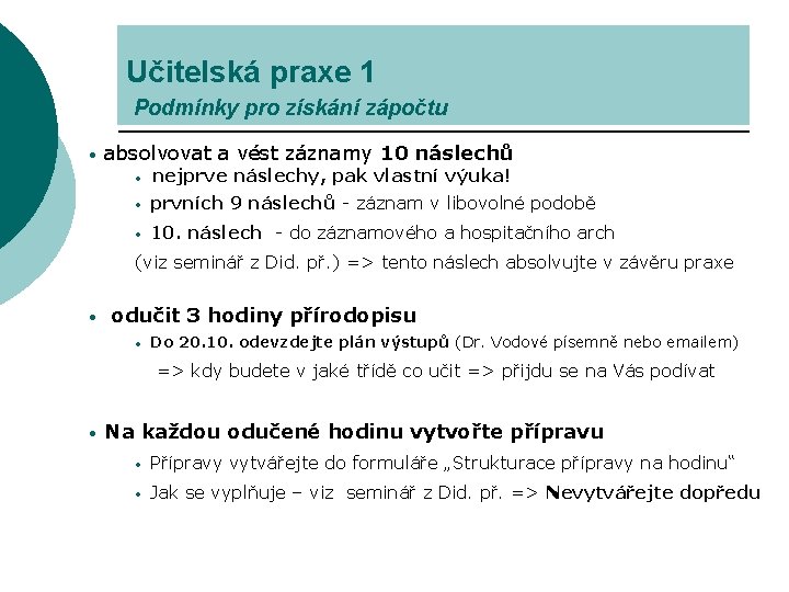 Učitelská praxe 1 Podmínky pro získání zápočtu • absolvovat a vést záznamy 10 náslechů