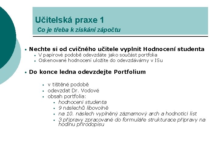 Učitelská praxe 1 Co je třeba k získání zápočtu • Nechte si od cvičného