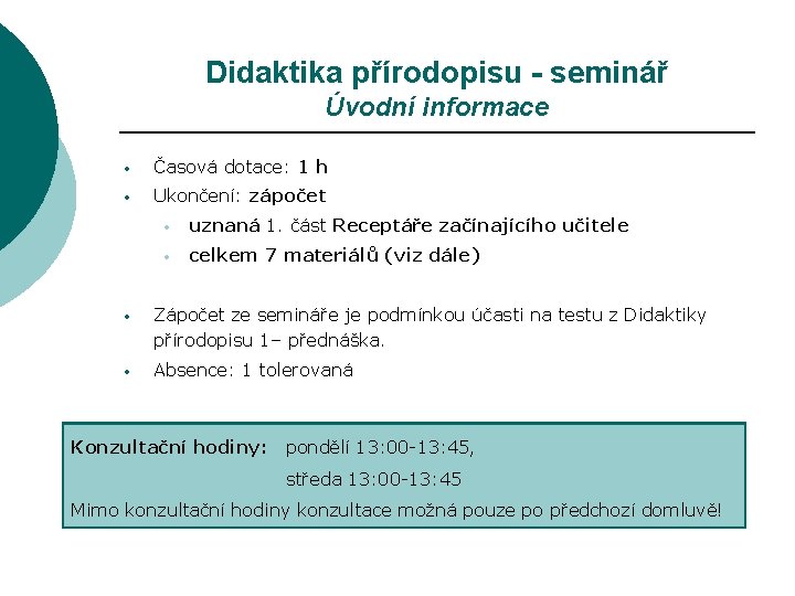 Didaktika přírodopisu - seminář Úvodní informace • Časová dotace: 1 h • Ukončení: zápočet