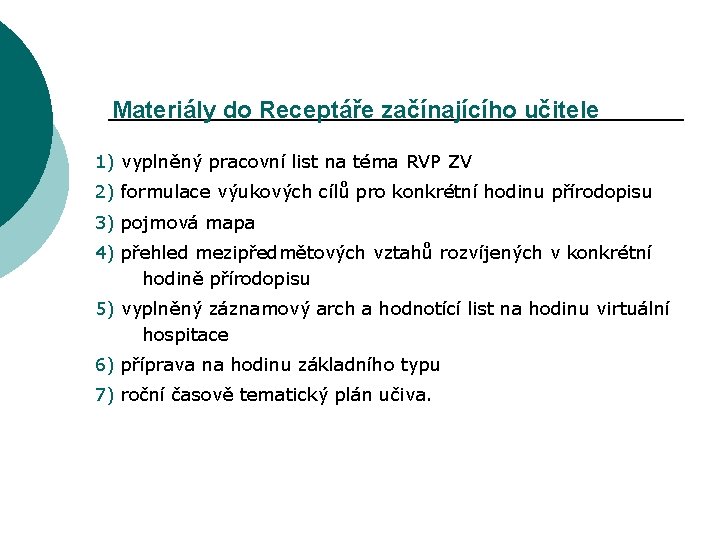 Materiály do Receptáře začínajícího učitele 1) vyplněný pracovní list na téma RVP ZV 2)