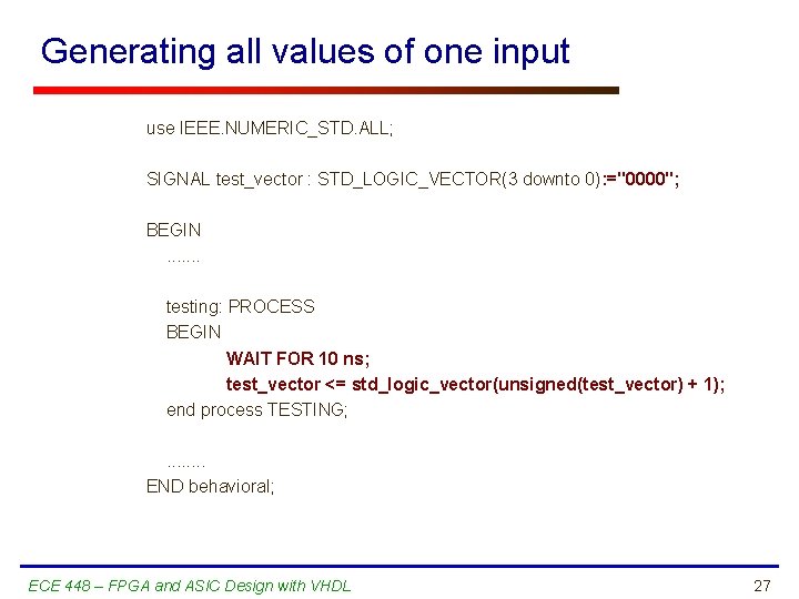 Generating all values of one input use IEEE. NUMERIC_STD. ALL; SIGNAL test_vector : STD_LOGIC_VECTOR(3