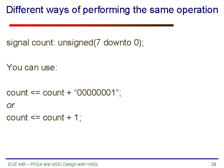 Different ways of performing the same operation signal count: unsigned(7 downto 0); You can