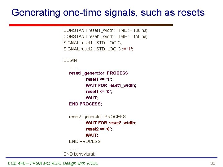 Generating one-time signals, such as resets CONSTANT reset 1_width : TIME : = 100