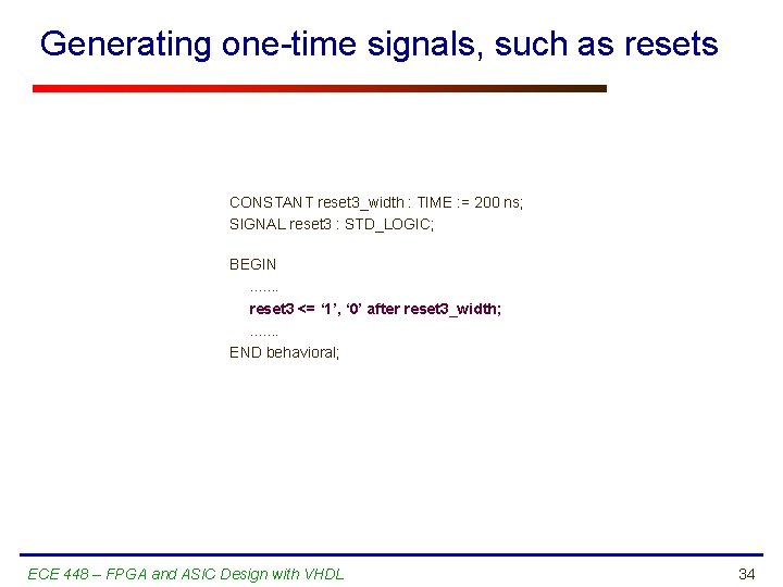 Generating one-time signals, such as resets CONSTANT reset 3_width : TIME : = 200