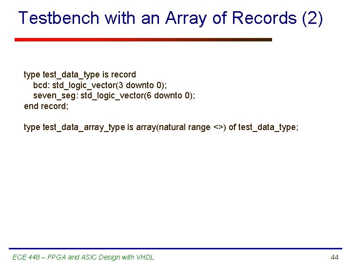Testbench with an Array of Records (2) type test_data_type is record bcd: std_logic_vector(3 downto