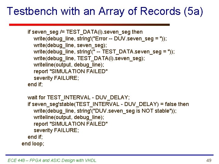 Testbench with an Array of Records (5 a) if seven_seg /= TEST_DATA(i). seven_seg then