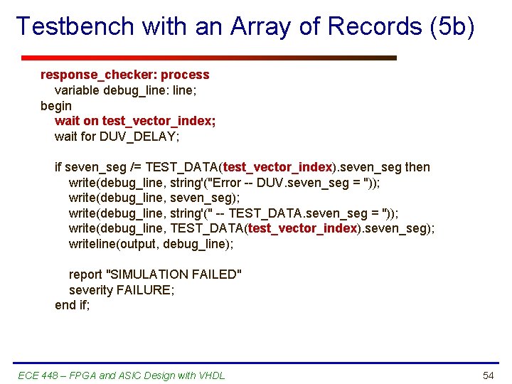 Testbench with an Array of Records (5 b) response_checker: process variable debug_line: line; begin