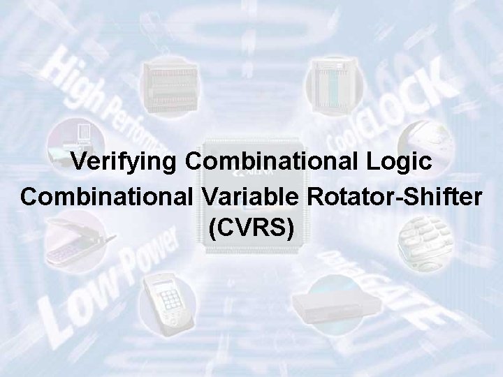 Verifying Combinational Logic Combinational Variable Rotator-Shifter (CVRS) ECE 448 – FPGA and ASIC Design