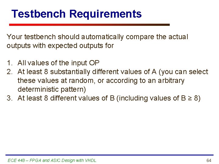 Testbench Requirements Your testbench should automatically compare the actual outputs with expected outputs for