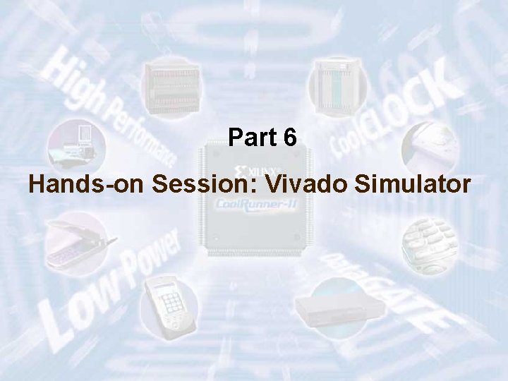 Part 6 Hands-on Session: Vivado Simulator ECE 448 – FPGA and ASIC Design with