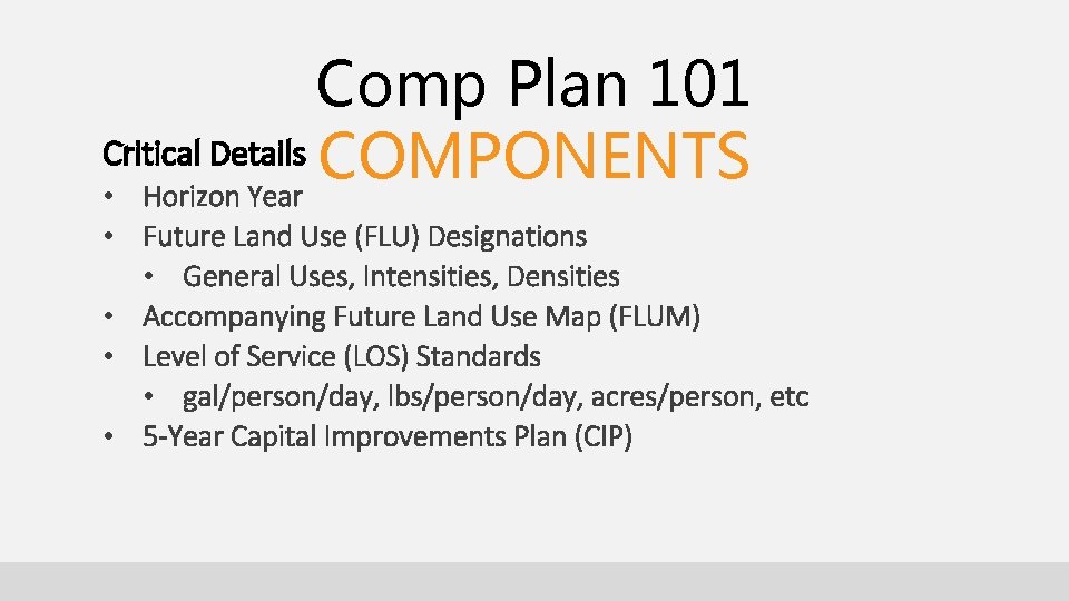 Comp Plan 101 Critical Details COMPONENTS • Horizon Year • Future Land Use (FLU)