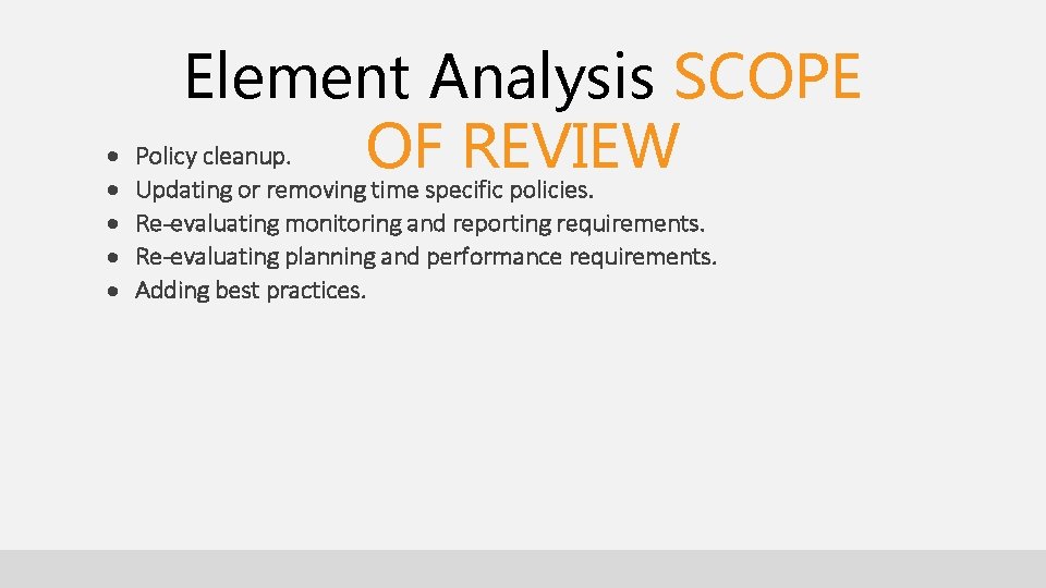 Element Analysis SCOPE Policy cleanup. OF REVIEW Updating or removing time specific policies. Re-evaluating