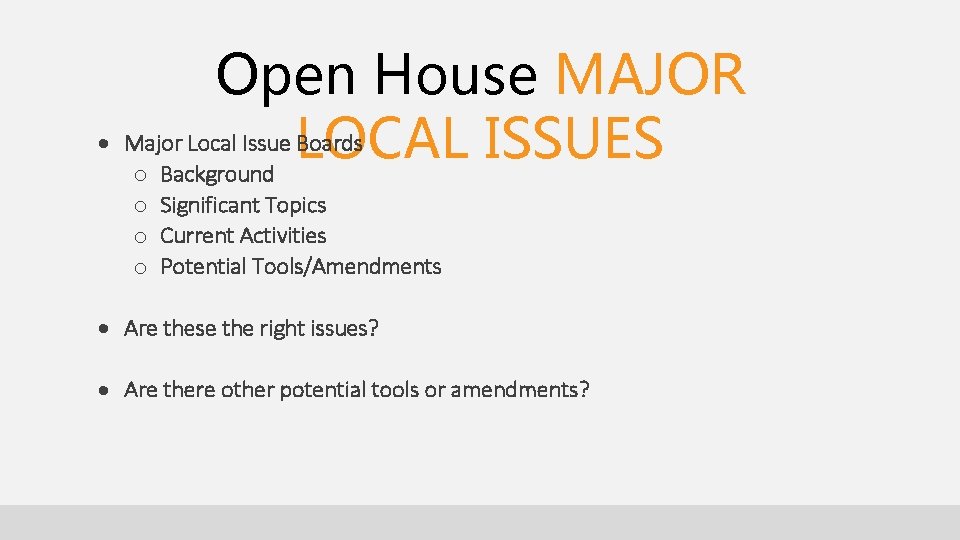 Open House MAJOR Major Local Issue LOCAL Boards ISSUES o Background o Significant Topics