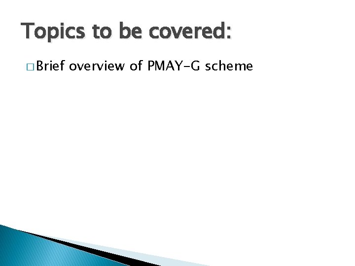 Topics to be covered: � Brief overview of PMAY-G scheme 