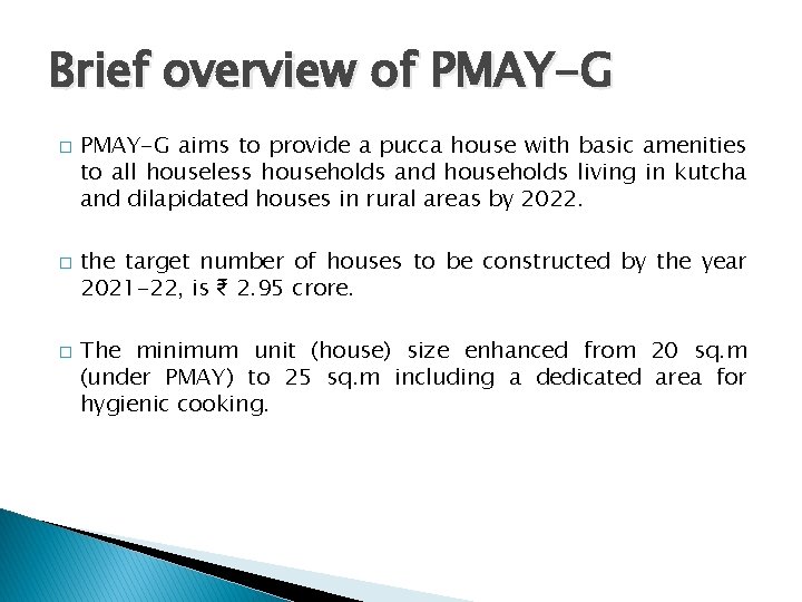 Brief overview of PMAY-G � � � PMAY-G aims to provide a pucca house