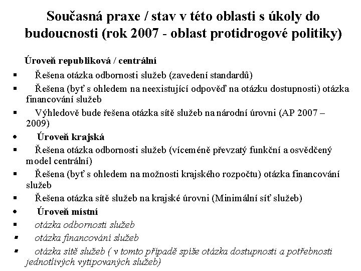 Současná praxe / stav v této oblasti s úkoly do budoucnosti (rok 2007 -