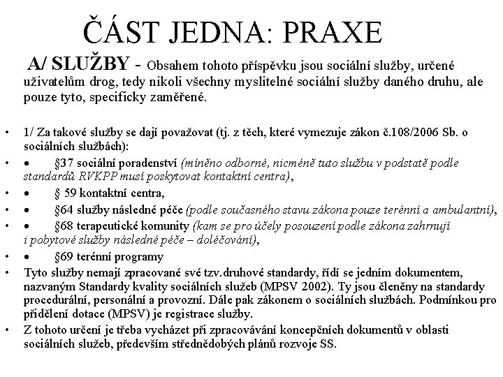 ČÁST JEDNA: PRAXE A/ SLUŽBY - Obsahem tohoto příspěvku jsou sociální služby, určené uživatelům