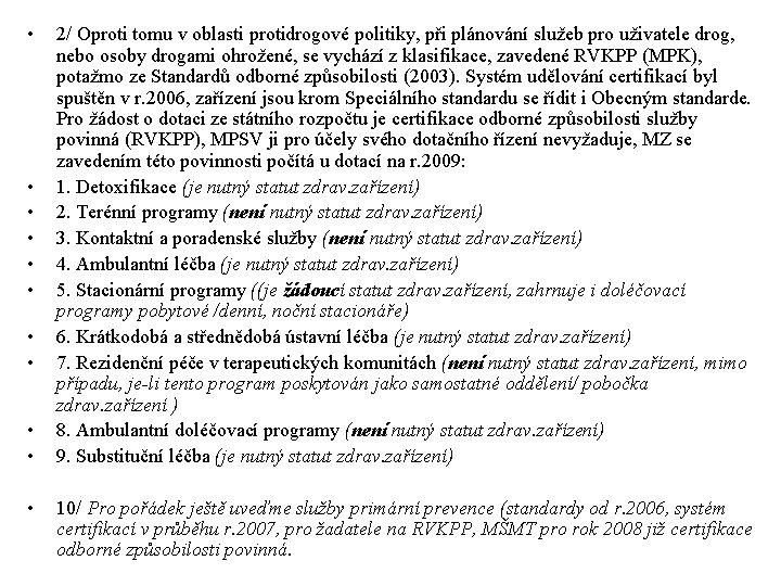  • • • 2/ Oproti tomu v oblasti protidrogové politiky, při plánování služeb