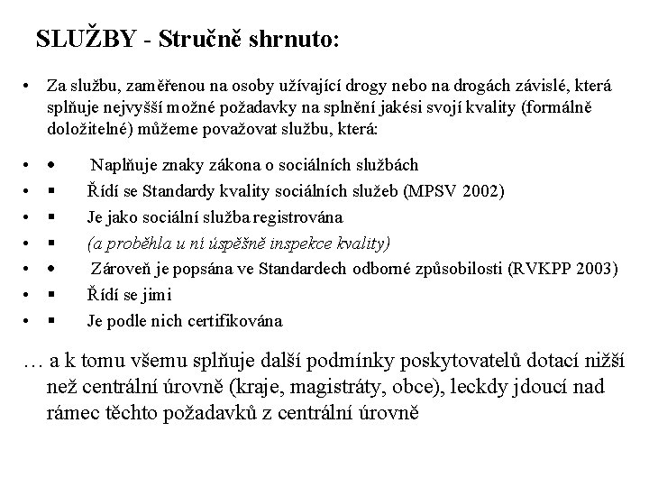 SLUŽBY - Stručně shrnuto: • Za službu, zaměřenou na osoby užívající drogy nebo na