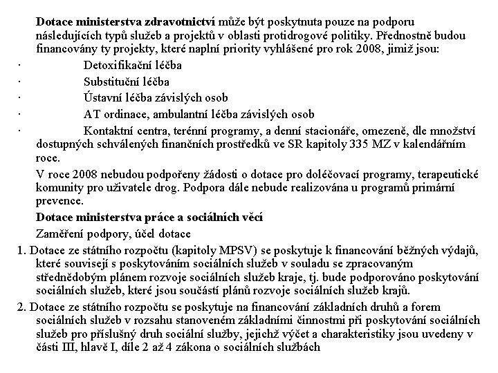 Dotace ministerstva zdravotnictví může být poskytnuta pouze na podporu následujících typů služeb a projektů