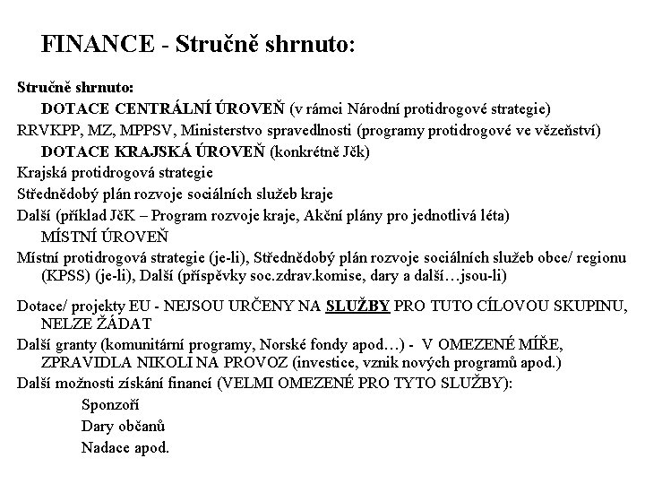 FINANCE - Stručně shrnuto: DOTACE CENTRÁLNÍ ÚROVEŇ (v rámci Národní protidrogové strategie) RRVKPP, MZ,