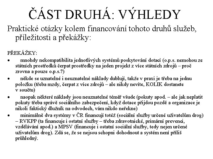 ČÁST DRUHÁ: VÝHLEDY Praktické otázky kolem financování tohoto druhů služeb, příležitosti a překážky: PŘEKÁŽKY: