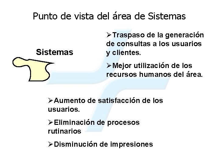 Punto de vista del área de Sistemas ØTraspaso de la generación de consultas a