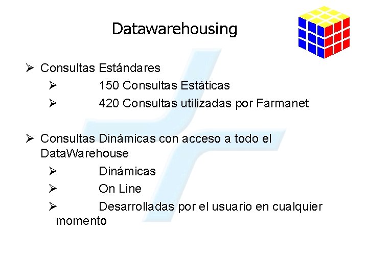Datawarehousing Ø Consultas Estándares Ø 150 Consultas Estáticas Ø 420 Consultas utilizadas por Farmanet