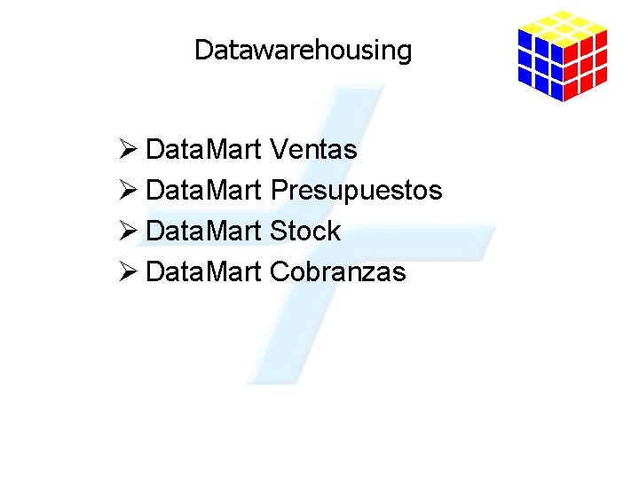 Datawarehousing Ø Data. Mart Ventas Ø Data. Mart Presupuestos Ø Data. Mart Stock Ø
