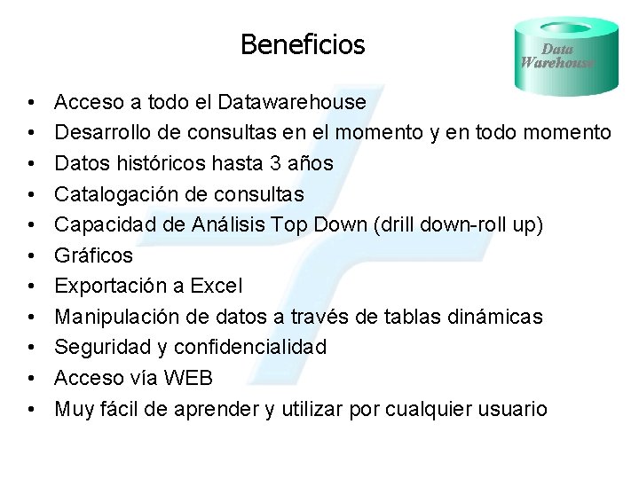 Beneficios • • • Data Warehouse Acceso a todo el Datawarehouse Desarrollo de consultas