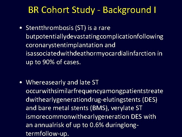 BR Cohort Study - Background I • Stentthrombosis (ST) is a rare butpotentiallydevastatingcomplicationfollowing coronarystentimplantation