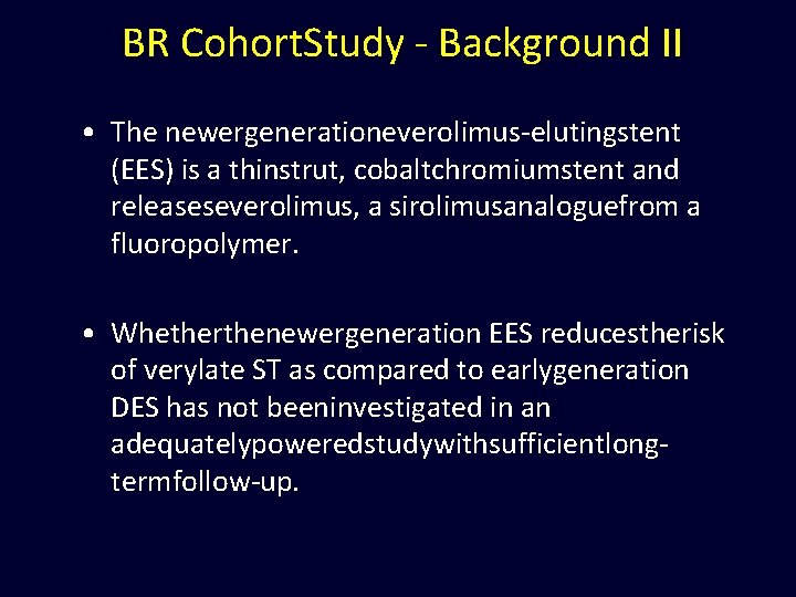 BR Cohort. Study - Background II • The newergenerationeverolimus-elutingstent (EES) is a thinstrut, cobaltchromiumstent