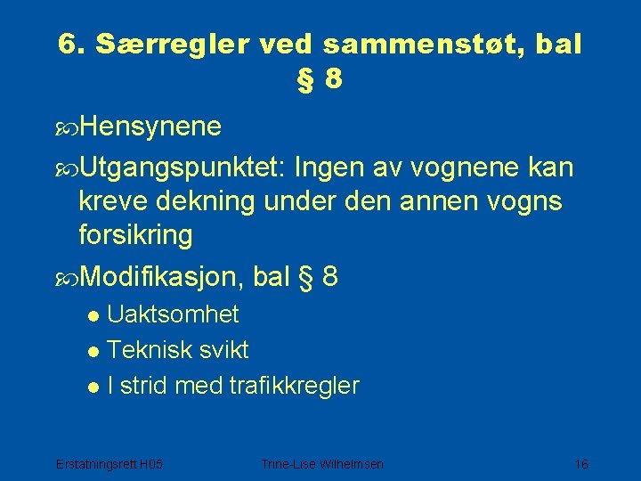 6. Særregler ved sammenstøt, bal § 8 Hensynene Utgangspunktet: Ingen av vognene kan kreve