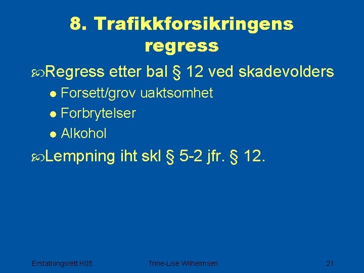 8. Trafikkforsikringens regress Regress etter bal § 12 ved skadevolders l Forsett/grov uaktsomhet l