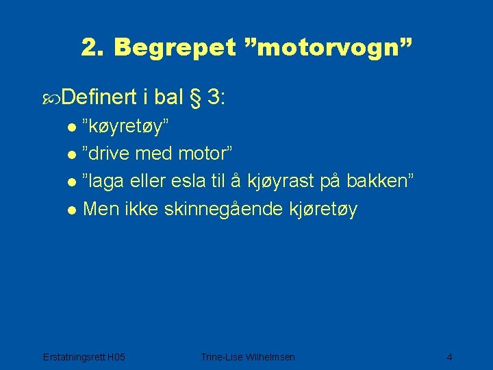 2. Begrepet ”motorvogn” Definert i bal § 3: l ”køyretøy” l ”drive med motor”