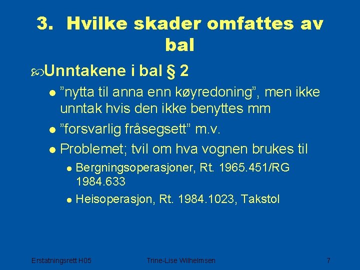 3. Hvilke skader omfattes av bal Unntakene i bal § 2 l ”nytta til