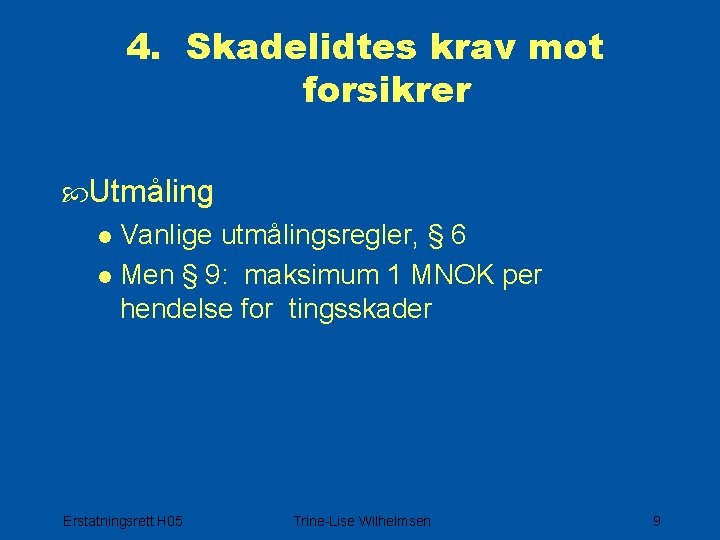 4. Skadelidtes krav mot forsikrer Utmåling l Vanlige utmålingsregler, § 6 l Men §