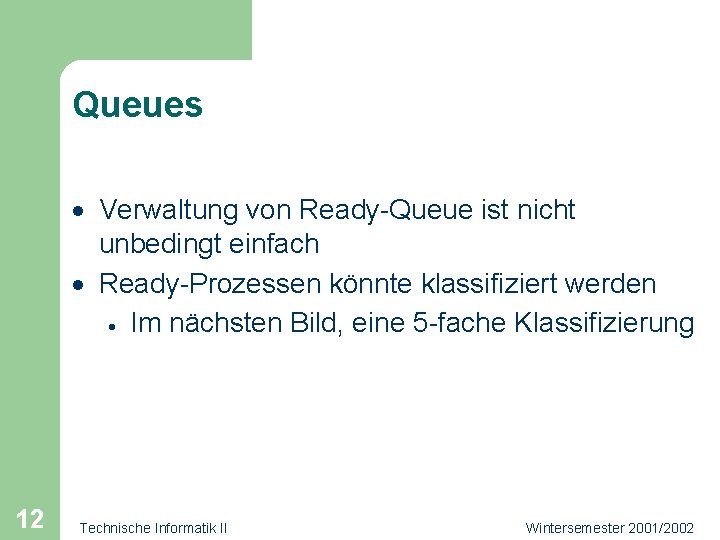 Queues · Verwaltung von Ready-Queue ist nicht unbedingt einfach · Ready-Prozessen könnte klassifiziert werden