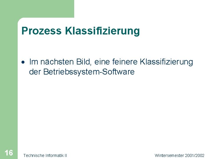 Prozess Klassifizierung · Im nächsten Bild, eine feinere Klassifizierung der Betriebssystem-Software 16 Technische Informatik