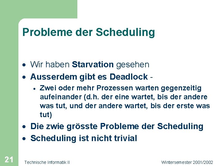 Probleme der Scheduling · Wir haben Starvation gesehen · Ausserdem gibt es Deadlock ·