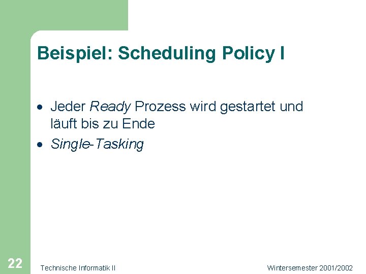 Beispiel: Scheduling Policy I · Jeder Ready Prozess wird gestartet und läuft bis zu