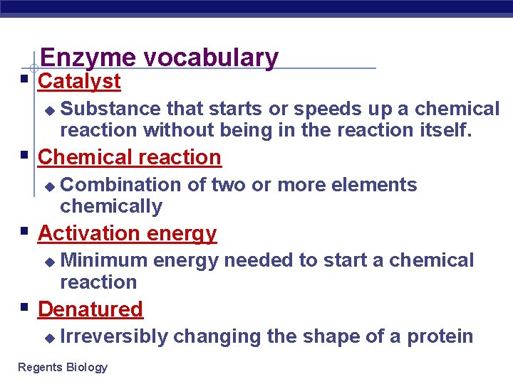 Enzyme vocabulary § Catalyst u Substance that starts or speeds up a chemical reaction