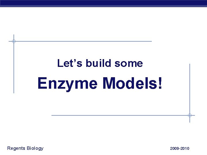 Let’s build some Enzyme Models! Regents Biology 2009 -2010 