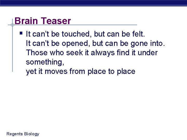 Brain Teaser § It can’t be touched, but can be felt. It can’t be
