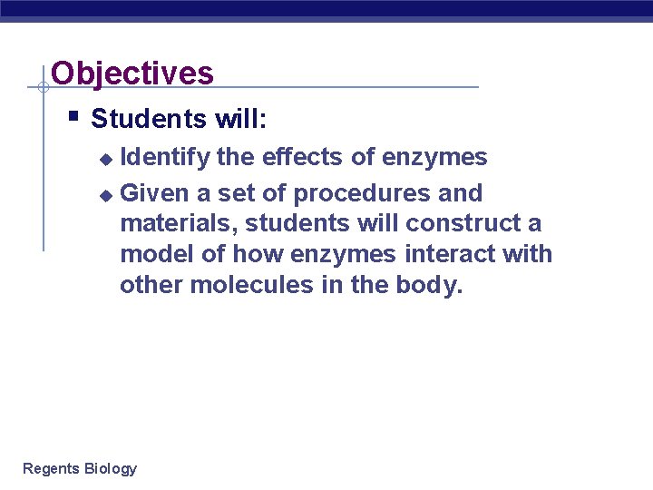 Objectives § Students will: Identify the effects of enzymes u Given a set of