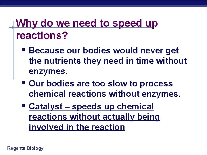 Why do we need to speed up reactions? § Because our bodies would never