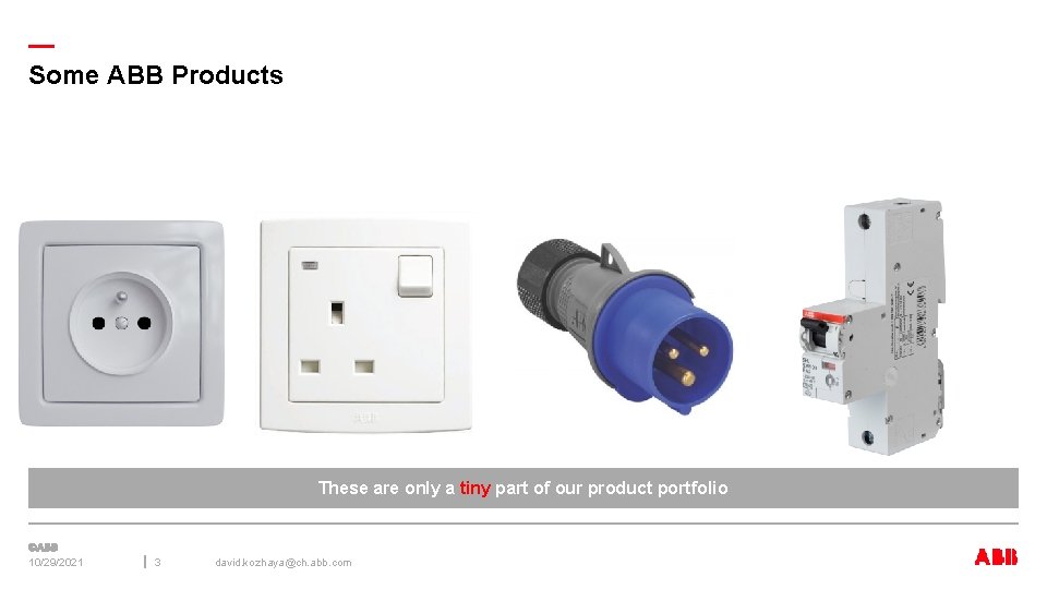 — Some ABB Products These are only a tiny part of our product portfolio