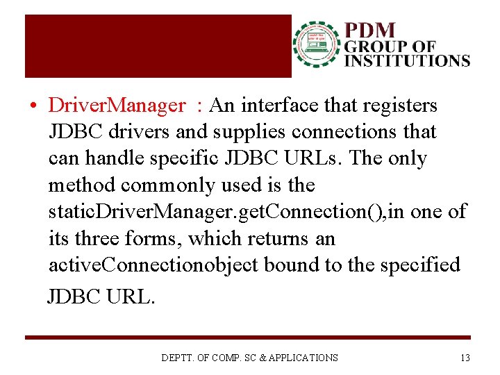  • Driver. Manager : An interface that registers JDBC drivers and supplies connections