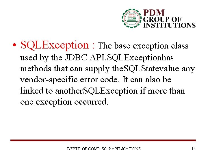  • SQLException : The base exception class used by the JDBC API. SQLExceptionhas